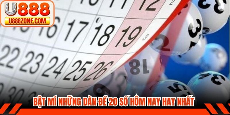 Bật mí những dàn đề 20 số hôm nay hay nhất