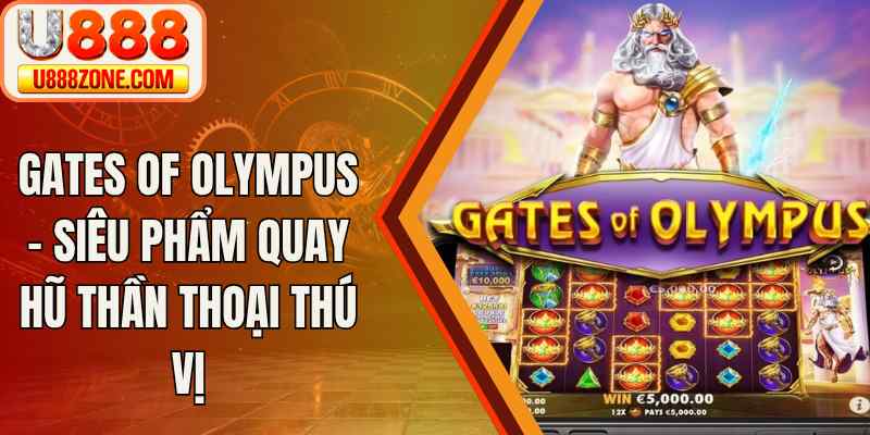 Gates Of Olympus – Siêu Phẩm Quay Hũ Thần Thoại Thú Vị