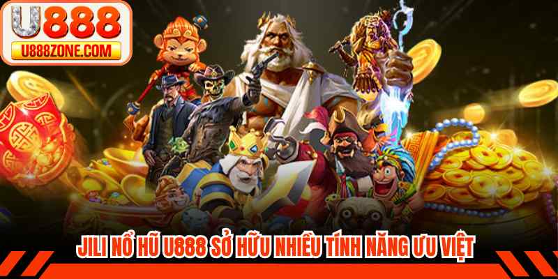 JILI nổ hũ U888 sở hữu nhiều tính năng ưu việt