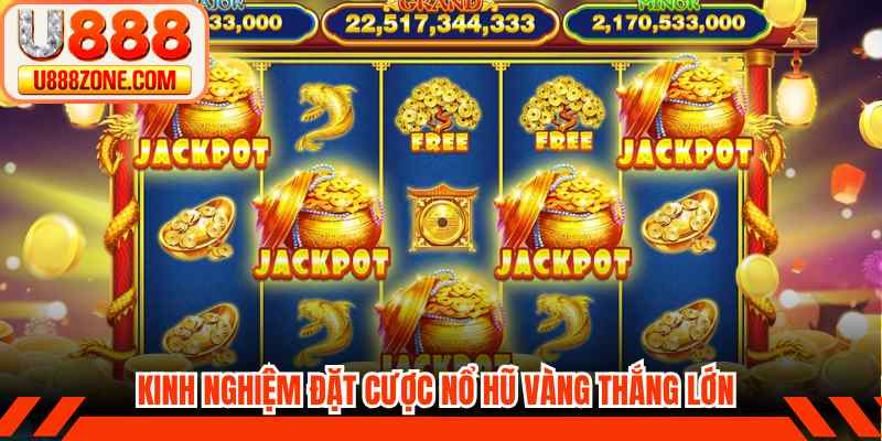 Kinh nghiệm đặt cược nổ hũ vàng thắng lớn