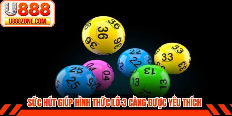Sức hút giúp hình thức lô 3 càng được yêu thích